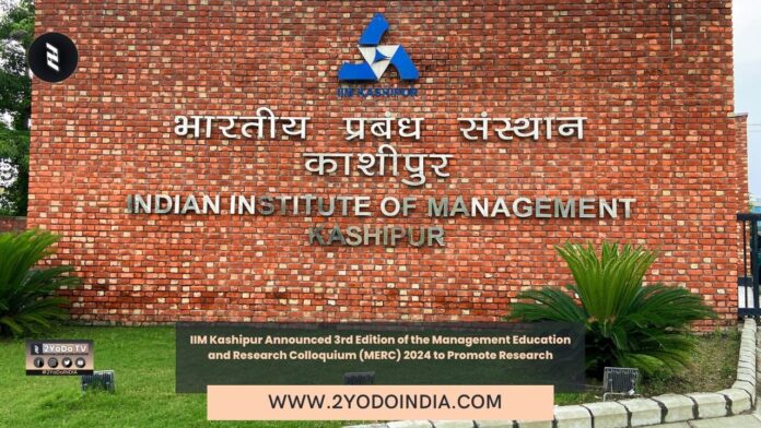 IIM Kashipur Announced 3rd Edition of the Management Education and Research Colloquium (MERC) 2024 to Promote Research | 2YODOINDIA