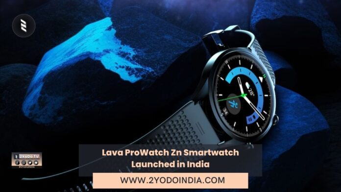 Lava ProWatch Zn Smartwatch Launched in India | Price in India | Specifications | 2YODOINDIA