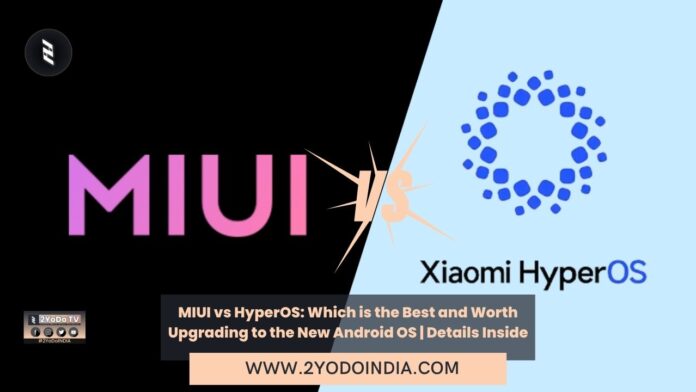 MIUI vs HyperOS: Which is the Best and Worth Upgrading to the New Android OS | Details Inside | 2YODOINDIA