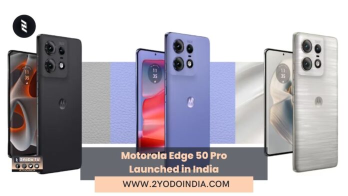 Motorola Edge 50 Pro Launched in India | Price in India | Specifications | 2YODOINDIA