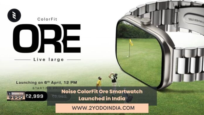 Noise ColorFit Ore Smartwatch Launched in India | Price in India | Specifications | 2YODOINDIA