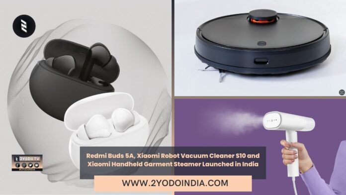 Redmi Buds 5A, Xiaomi Robot Vacuum Cleaner S10 and Xiaomi Handheld Garment Steamer Launched in India | Price in India | Specifications | 2YODOINDIA