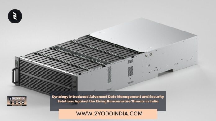 Synology Introduced Advanced Data Management and Security Solutions Against the Rising Ransomware Threats in India | 2YODOINDIA