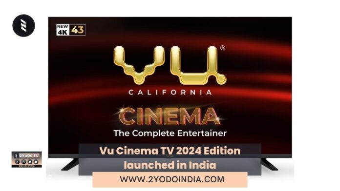 Vu Cinema TV 2024 Edition launched in India | Price in India | Specifications | 2YODOINDIA