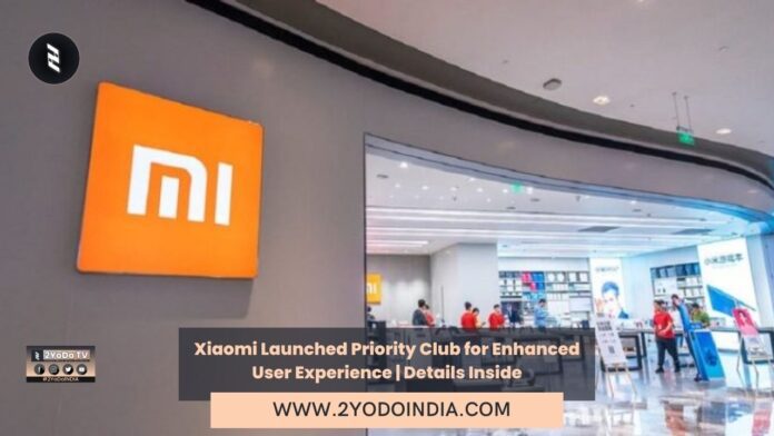 Xiaomi Launched Priority Club for Enhanced User Experience | Details Inside | 2YODOINDIA