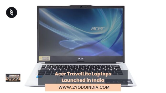 Acer TravelLite Laptops Launched in India | Price in India | Specifications | 2YODOINDIA