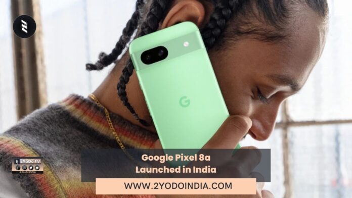 Google Pixel 8a Launched in India | Price in India | Specifications | 2YODOINDIA