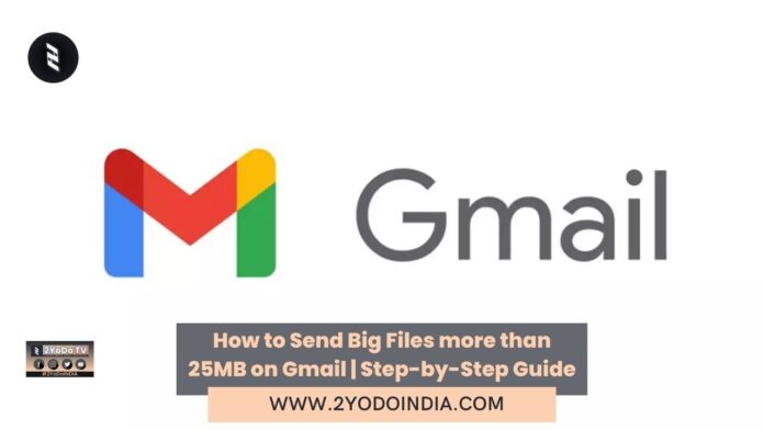 How to Send Big Files more than 25MB on Gmail | Step-by-Step Guide | 2YODOINDIA