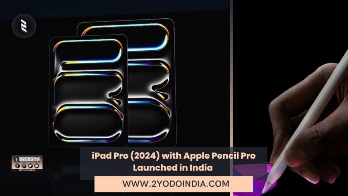 iPad Pro (2024) with Apple Pencil Pro Launched in India | Price in India | Specifications | 2YODOINDIA
